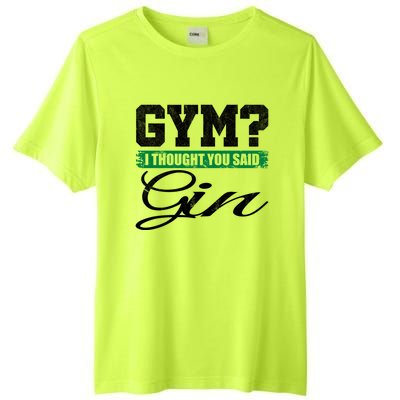 Gym? I Thought You Said Gin Gift Funny Ing Great Gift Tall Fusion ChromaSoft Performance T-Shirt