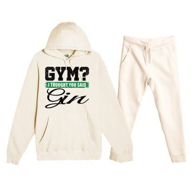 Gym? I Thought You Said Gin Gift Funny Ing Great Gift Premium Hooded Sweatsuit Set