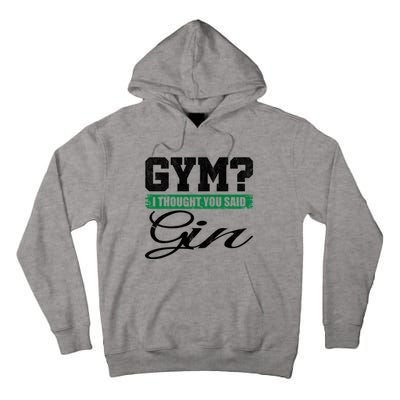 Gym? I Thought You Said Gin Gift Funny Ing Great Gift Tall Hoodie