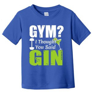 Gym? I Thought You Said Gin Funny Ing Gift Toddler T-Shirt