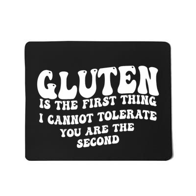 Gluten Is The First Thing I CanT Tolerate YouRe The Second Mousepad