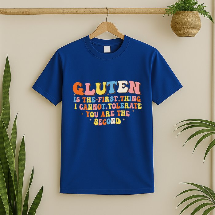 Gluten Is The First Thing I Cannot Tolerate T-Shirt