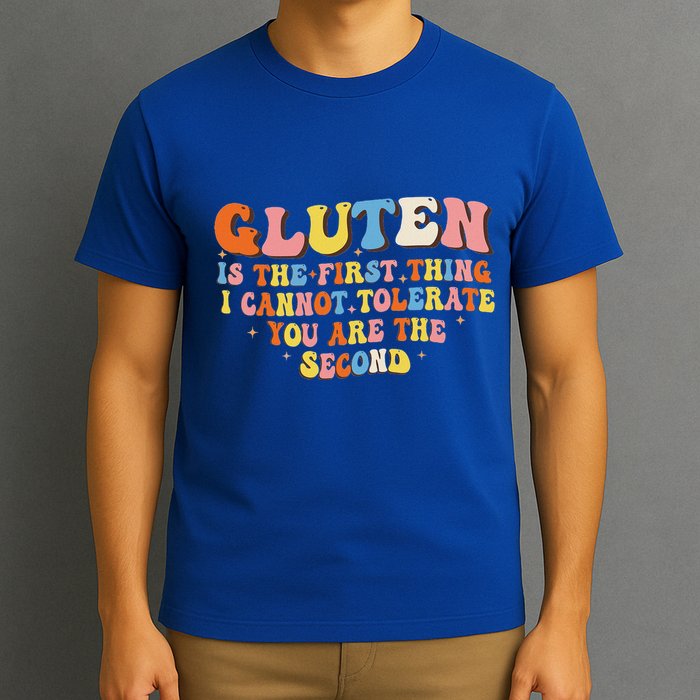 Gluten Is The First Thing I Cannot Tolerate T-Shirt