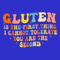 Gluten Is The First Thing I Cannot Tolerate Button