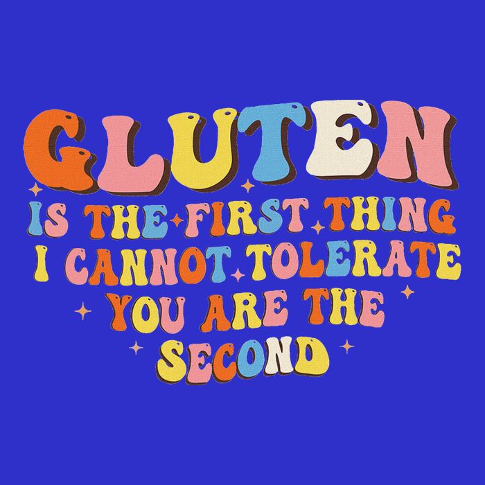 Gluten Is The First Thing I Cannot Tolerate Button