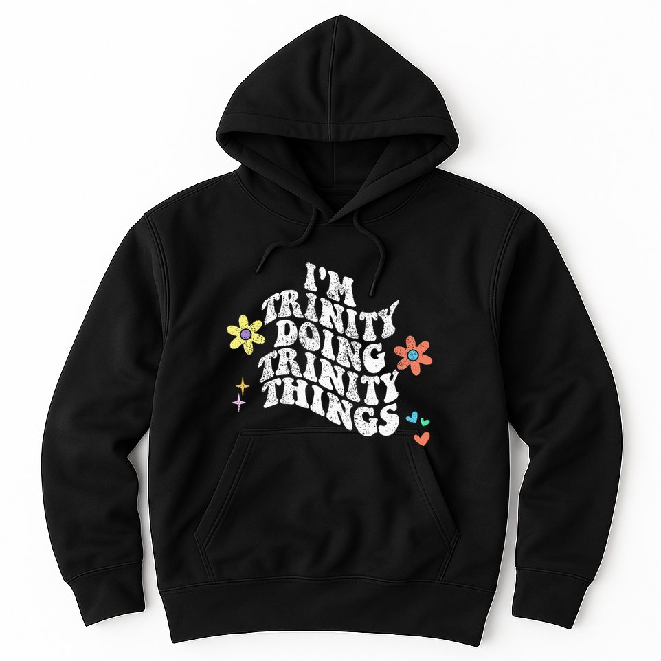 Groovy Im Trinity Doing Trinity Things Funny MotherS Day Hoodie