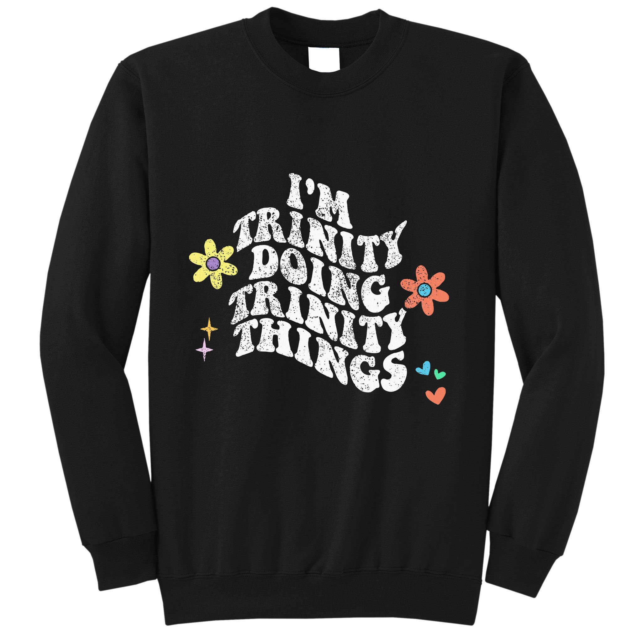 Groovy Im Trinity Doing Trinity Things Funny MotherS Day Sweatshirt