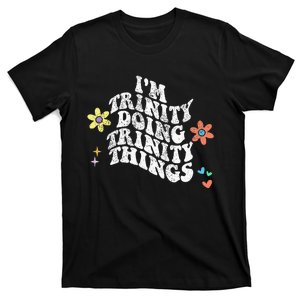 Groovy Im Trinity Doing Trinity Things Funny MotherS Day T-Shirt