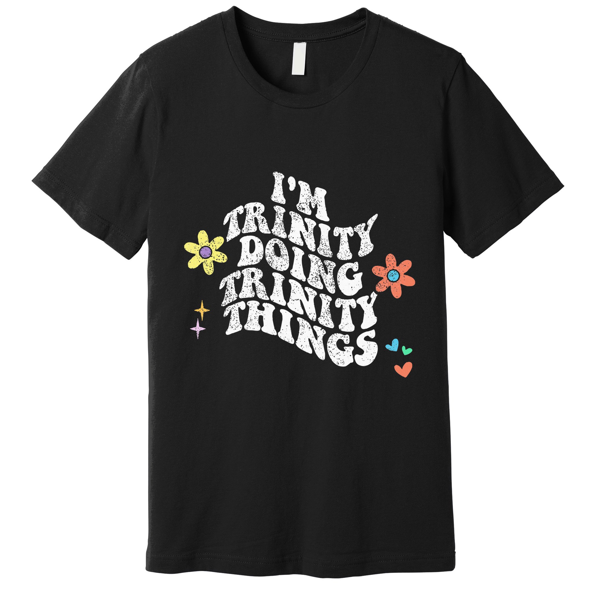 Groovy Im Trinity Doing Trinity Things Funny MotherS Day Premium T-Shirt
