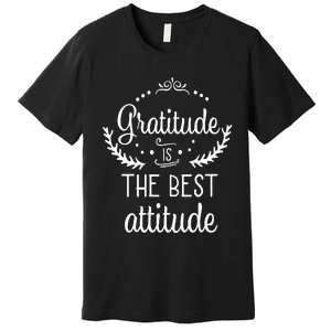 Gratitude Is The Best Attitude Premium T-Shirt