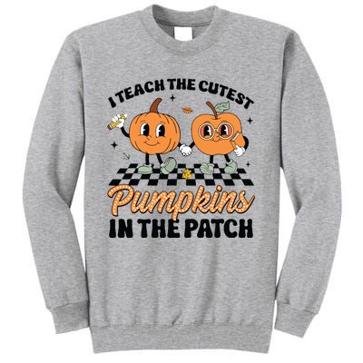 Groovy I Teach The Cutest Pumpkins In The Patch For Teacher Tall Sweatshirt