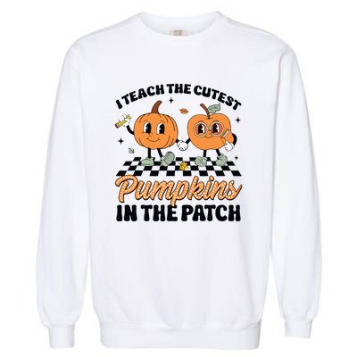 Groovy I Teach The Cutest Pumpkins In The Patch For Teacher Garment-Dyed Sweatshirt