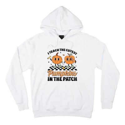 Groovy I Teach The Cutest Pumpkins In The Patch For Teacher Hoodie