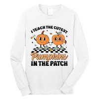 Groovy I Teach The Cutest Pumpkins In The Patch For Teacher Long Sleeve Shirt