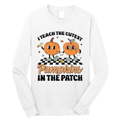 Groovy I Teach The Cutest Pumpkins In The Patch For Teacher Long Sleeve Shirt