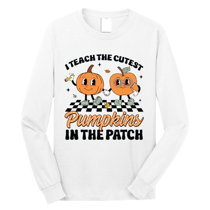 Groovy I Teach The Cutest Pumpkins In The Patch For Teacher Long Sleeve Shirt