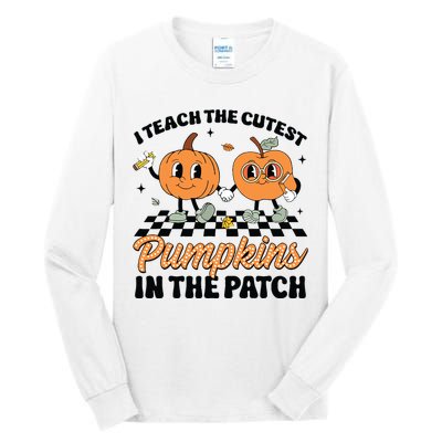 Groovy I Teach The Cutest Pumpkins In The Patch For Teacher Tall Long Sleeve T-Shirt