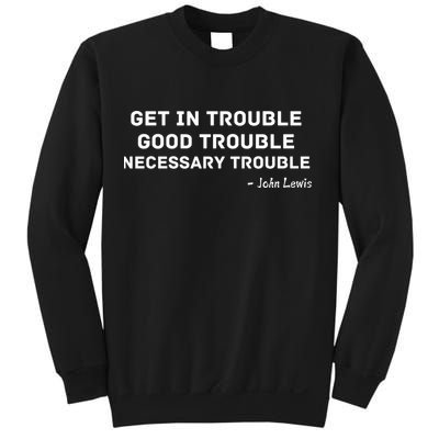 Get In Trouble, Good Trouble , Necessary Trouble Sweatshirt