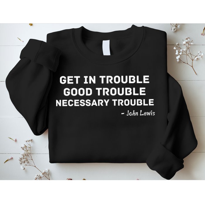 Get In Trouble, Good Trouble , Necessary Trouble Sweatshirt