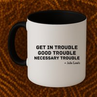 Get In Trouble, Good Trouble , Necessary Trouble Coffee Mug