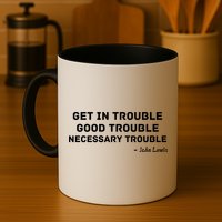 Get In Trouble, Good Trouble , Necessary Trouble Coffee Mug