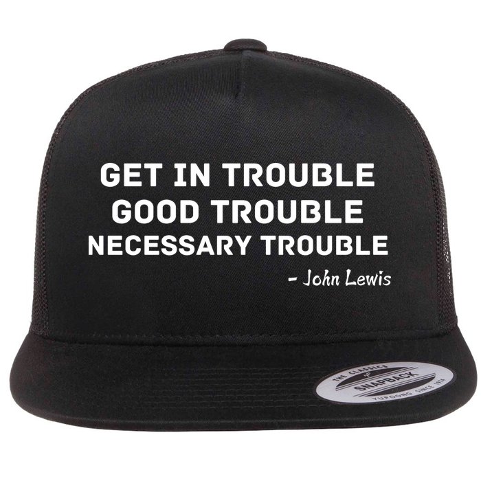 Get In Trouble, Good Trouble , Necessary Trouble Flat Bill Trucker Hat