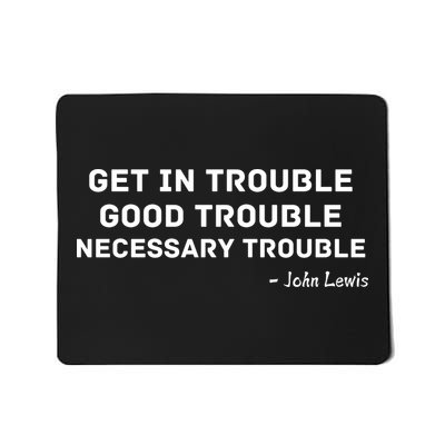 Get In Trouble, Good Trouble , Necessary Trouble Mousepad