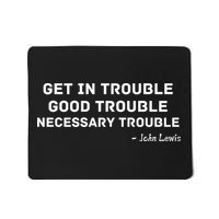 Get In Trouble, Good Trouble , Necessary Trouble Mousepad