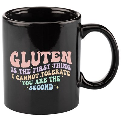Gluten Is The First Thing I Cannot Tolerate 11oz C Handle Ceramic Mug