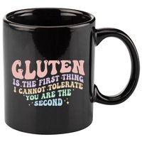 Gluten Is The First Thing I Cannot Tolerate 11oz C Handle Ceramic Mug