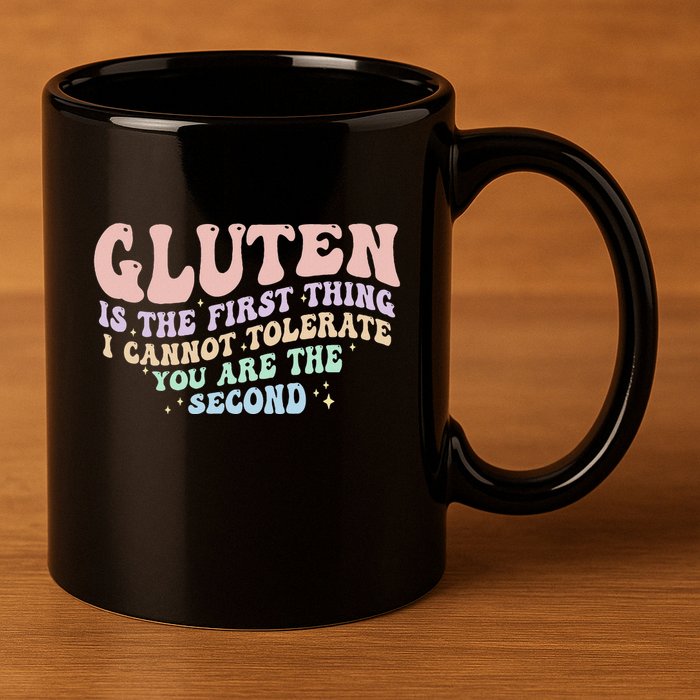 Gluten Is The First Thing I Cannot Tolerate 11oz C Handle Ceramic Mug