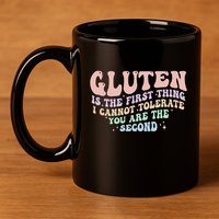 Gluten Is The First Thing I Cannot Tolerate 11oz C Handle Ceramic Mug