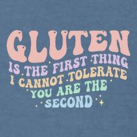Gluten Is The First Thing I Cannot Tolerate Garment-Dyed Sweatshirt