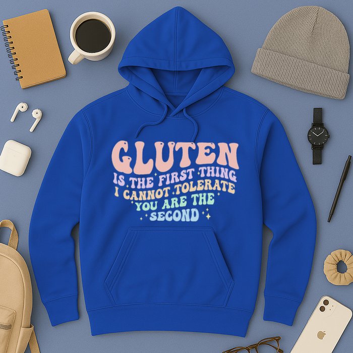 Gluten Is The First Thing I Cannot Tolerate Hoodie