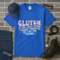 Gluten Is The First Thing I Cannot Tolerate Tall T-Shirt