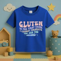 Gluten Is The First Thing I Cannot Tolerate Toddler T-Shirt