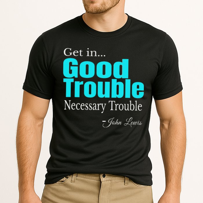 Get In Trouble Good Trouble Necessary Trouble John Lewis Cooling Performance Crew T-Shirt