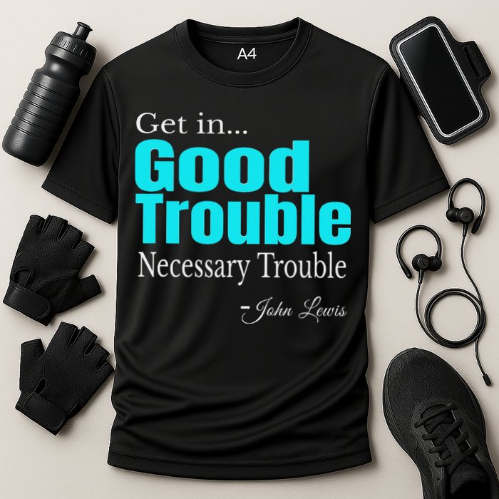 Get In Trouble Good Trouble Necessary Trouble John Lewis Cooling Performance Crew T-Shirt