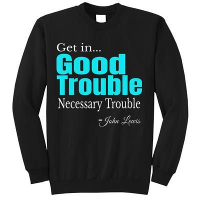 Get In Trouble Good Trouble Necessary Trouble John Lewis Sweatshirt