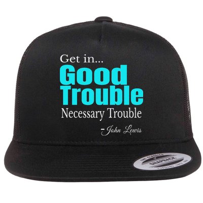 Get In Trouble Good Trouble Necessary Trouble John Lewis Flat Bill Trucker Hat