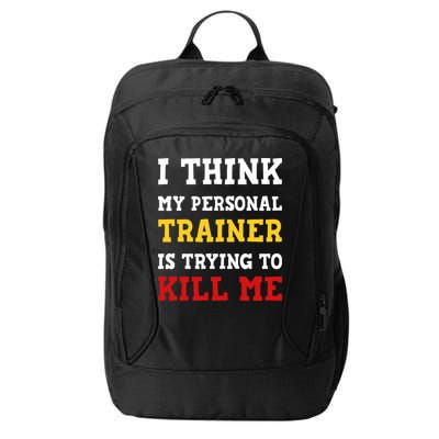 Gym I Think My Trainer Is Trying To Kill Me Personal Trainer City Backpack