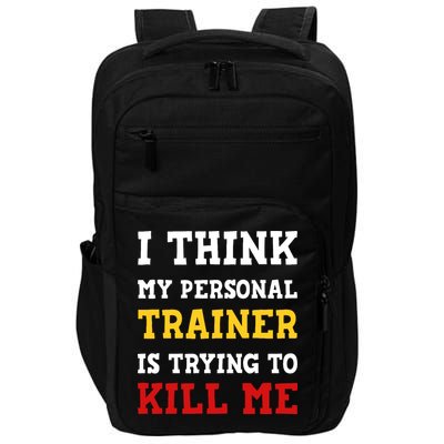 Gym I Think My Trainer Is Trying To Kill Me Personal Trainer Impact Tech Backpack