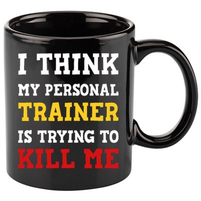 Gym I Think My Trainer Is Trying To Kill Me Personal Trainer 11oz C Handle Ceramic Mug