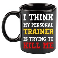 Gym I Think My Trainer Is Trying To Kill Me Personal Trainer 11oz C Handle Ceramic Mug