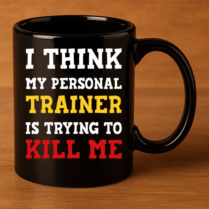 Gym I Think My Trainer Is Trying To Kill Me Personal Trainer 11oz C Handle Ceramic Mug