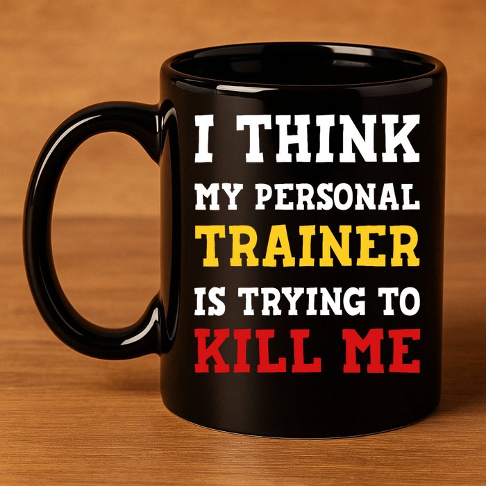 Gym I Think My Trainer Is Trying To Kill Me Personal Trainer 11oz C Handle Ceramic Mug