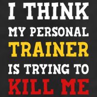 Gym I Think My Trainer Is Trying To Kill Me Personal Trainer Trucker Hat
