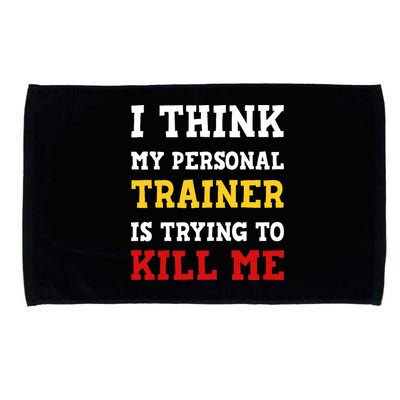 Gym I Think My Trainer Is Trying To Kill Me Personal Trainer Microfiber Hand Towel