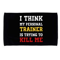 Gym I Think My Trainer Is Trying To Kill Me Personal Trainer Microfiber Hand Towel