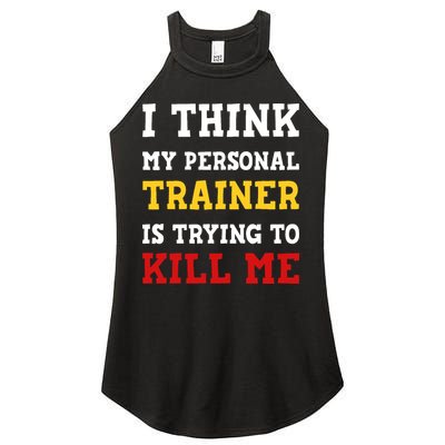 Gym I Think My Trainer Is Trying To Kill Me Personal Trainer Women's Perfect Tri Rocker Tank